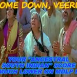 Come down, Veeru; your "Ancestral South Indian" score is much lower on MDLP K14 | COME DOWN, VEERU. YOUR "ANCESTRAL SOUTH INDIAN" SCORE
IS MUCH LOWER ON MDLP K14 | image tagged in mausi in sholay | made w/ Imgflip meme maker