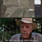 You don't want to go down that road | image tagged in you don't want to go down that road | made w/ Imgflip meme maker