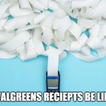 Walgreens do be having that half off though | WALGREENS RECIEPTS BE LIKE | image tagged in very long reciept,walgreens,reciept,meme,funny,laugh | made w/ Imgflip meme maker