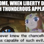 I never knew the Chancellor was capable of such evil | PADME, WHEN LIBERTY DIES WITH THUNDEROUS APPLAUSE: | image tagged in i never knew the chancellor was capable of such evil | made w/ Imgflip meme maker