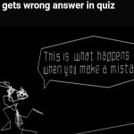 bruh | Me: gets wrong answer in quiz | image tagged in vib-ribbon this is what happens when you make a mistake,quiz | made w/ Imgflip meme maker