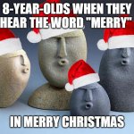 I can't wait that long to post that meme in December. so just enjoy it at least | 8-YEAR-OLDS WHEN THEY HEAR THE WORD "MERRY"; IN MERRY CHRISTMAS | image tagged in ooooooo,merry early christmas,read the tags | made w/ Imgflip meme maker