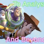 To Infinity and Beyond | To Analysis!! And Beyond!!! | image tagged in to infinity and beyond | made w/ Imgflip meme maker