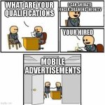 mobile game ads be like | WHAT ARE YOUR QUALIFICATIONS; I CAN ANIMATE FINGER DRAWING INFINITY; YOUR HIRED; MOBILE ADVERTISEMENTS | image tagged in you're hired formatted | made w/ Imgflip meme maker