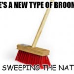 Daily Bad Dad Joke May 9 2022 | THERE'S A NEW TYPE OF BROOM OUT. IT'S SWEEPING THE NATION. | image tagged in when i see a broom | made w/ Imgflip meme maker