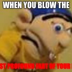 Farts | WHEN YOU BLOW THE; MOST PROFOUND FART OF YOUR LIFE | image tagged in jeffy | made w/ Imgflip meme maker