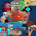 me spamming the add image button | NO ONE:
9 YEAR OLD ME: | image tagged in meme man | made w/ Imgflip meme maker