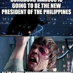 BBM is more likely to win our country's presidental election | BONGBONG MARCOS IS GOING TO BE THE NEW PRESIDENT OF THE PHILIPPINES; ALL THE FILIPNOS: NOOOOOOOOOOOOOOOOOOOOOOOO | image tagged in darth vader luke skywalker,memes,politics,elections,philippines,president | made w/ Imgflip meme maker