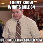 Afraid To Ask Andy | I DON’T KNOW WHAT’S RULE 34 BUT I’M GETTING SCARED NOW | image tagged in memes,afraid to ask andy | made w/ Imgflip meme maker