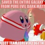 Kirby + Ribbon | SAVED THE ENTIRE GALAXY 🌌 FROM PURE EVIL DARK MATTER; PERFECT TEAM FOREVER TOGETHER!! | image tagged in kirby ribbon | made w/ Imgflip meme maker