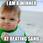 funny beach meme | I AM A WINNER AT BEATING SAND | image tagged in memes,success kid original,funny beach meme,day at the beach,winner | made w/ Imgflip meme maker