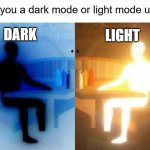 Comment which side you're on? | Are you a dark mode or light mode user? LIGHT; DARK | image tagged in just for fun,light mode,dark mode,imgflip | made w/ Imgflip meme maker