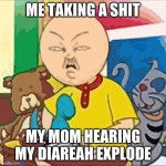big pp energy | ME TAKING A SHIT; MY MOM HEARING MY DIAREAH EXPLODE | image tagged in big pp energy | made w/ Imgflip meme maker