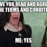 WandaVision Agnes wink | HAVE YOU READ AND AGREED TO THE TERMS AND CONDITIONS; ME: YES | image tagged in wandavision agnes wink | made w/ Imgflip meme maker