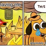 This Is Fine | the boys leaving me absolutely dying inside | image tagged in memes,this is fine | made w/ Imgflip meme maker