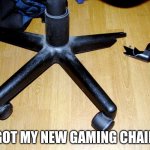 why | GOT MY NEW GAMING CHAIR | image tagged in bruh moment | made w/ Imgflip meme maker