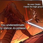 Jo-Jobiwan | Its over Diokin I have the high ground; You underestimate my stance Jo-jobiwan | image tagged in star wars jojo s walk short version | made w/ Imgflip meme maker