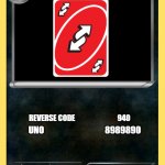 pokemon card | VMAX; UNO REVERSE; 999990K; ? REVERSE CODE                             940; UNO                                    8989890; WILD CARD; DRAW 5; NOTING | image tagged in pokemon card | made w/ Imgflip meme maker