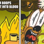 <marquee> | ME AFTER BOOPS AUTOCORRECT INTO BLOOD | image tagged in this is not fine | made w/ Imgflip meme maker