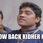 Kidher Hai | FOLLOW BACK KIDHER HAI ? | image tagged in kidher hai | made w/ Imgflip meme maker