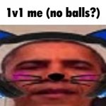 1v1 me (no balls?)