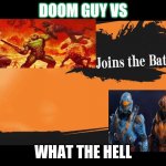 Joins The Battle Smash Meme | DOOM GUY VS; WHAT THE HELL | image tagged in joins the battle smash meme | made w/ Imgflip meme maker