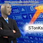 I maybe get cancelled | When you need a dollar and you pretend to be homeless and you get ten dollar STonKs | image tagged in empty stonks,memes,funny memes,funny,stonks | made w/ Imgflip meme maker