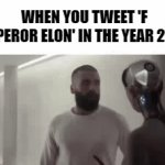F | WHEN YOU TWEET 'F EMPEROR ELON' IN THE YEAR 2050 | image tagged in tags | made w/ Imgflip video-to-gif maker