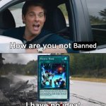 Please Ban Mystic Mine | Banned | image tagged in how are you not dead,yugioh | made w/ Imgflip meme maker