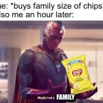 family sized bag of air | me: *buys family size of chips*
also me an hour later: FAMILY | image tagged in maybe i am a monster blank,funny,memes,funny memes,barney will eat all of your delectable biscuits,chips | made w/ Imgflip meme maker