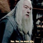 dumbledore yes yes he must die meme
