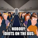 Hella annoying… | NOBODY: IDIOTS ON THE BUS: | image tagged in gifs,funny,memes | made w/ Imgflip video-to-gif maker