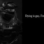 Dying is gay, I'm out