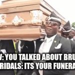 u b ded an goin tu fuqn hel | POV: YOU TALKED ABOUT BRUNO THE MAGRIDALS: ITS YOUR FUNERAL TODAY | image tagged in gifs,encanto | made w/ Imgflip video-to-gif maker