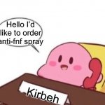 Anti-fnf spray | Hello I’d like to order anti-fnf spray; Kirbeh | image tagged in kirby on the phone | made w/ Imgflip meme maker
