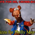 Philly Mayor's Race 2023 | VOTE FOR ME, CRUMB-BUM! Rizzo for Philly Mayor | image tagged in rizzo the rat | made w/ Imgflip meme maker