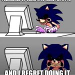 And i regret doing it | I SEARCHED UP SCIENTIFIC NAME FOR A PIG; AND I REGRET DOING IT | image tagged in sonic exe mad | made w/ Imgflip meme maker