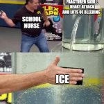 Flex Tape | MY BROKEN LEG, FRACTURED SKULL, HEART ATTACK AND LOTS OF BLEEDING ICE SCHOOL NURSE | image tagged in flex tape,funny memes,ice cube,nurse,memes | made w/ Imgflip meme maker