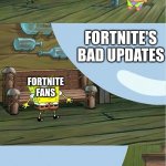 yes | FORTNITE'S BAD UPDATES; I DONT'T THINK THIS BUBBLE CAN GET ANY BIGGER; FORTNITE'S BAD UPDATES; FORTNITE FANS; FORTNITE; NONSENSE | image tagged in spongebob paint bubble | made w/ Imgflip meme maker