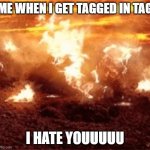 Burning Anikan | ME WHEN I GET TAGGED IN TAG; I HATE YOUUUUU | image tagged in burning anikan,burning,memes,urmum,laugh,star wars | made w/ Imgflip meme maker