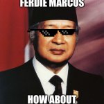 Suharto likes Pinoy Dictator | WE LIKE FERDIE MARCOS; HOW ABOUT BONGBONG MARCOS? | image tagged in suharto,ferdinand marcos,indonesia,philippines,president,dictator | made w/ Imgflip meme maker