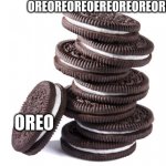 Oreo | OREOREOREOEREOREOREOREO; OREO | image tagged in oreos | made w/ Imgflip meme maker