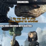 I tip my hat to you, one legend to another | ENGINEERS:; PEOPLE WHO CAN BUILD WITH REDSTONE: | image tagged in i tip my hat to you one legend to another | made w/ Imgflip meme maker
