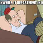 Lazy Worker | MEANWHILE, IT DEPARTMENT IN KIEV: | image tagged in lazy worker | made w/ Imgflip meme maker