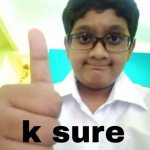 k sure | image tagged in rock | made w/ Imgflip meme maker