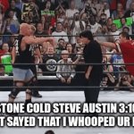 stone cold stunner | STONE COLD STEVE AUSTIN 3:16 JUST SAYED THAT I WHOOPED UR BUT | image tagged in gifs,stone cold steve austin | made w/ Imgflip video-to-gif maker