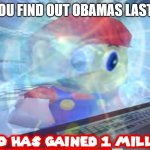 Mario has gained 1 million IQ | POV: YOU FIND OUT OBAMAS LAST NAME | image tagged in mario has gained 1 million iq | made w/ Imgflip meme maker
