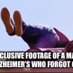 “Something clever” | EXCLUSIVE FOOTAGE OF A MAN WITH ALZHEIMER’S WHO FORGOT GRAVITY | image tagged in gifs,memes,alzheimer's | made w/ Imgflip video-to-gif maker