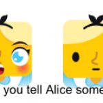 When you tell Alice something meme