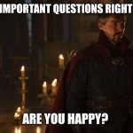 Are you happy? | MOST IMPORTANT QUESTIONS RIGHT NOW! ARE YOU HAPPY? | image tagged in are you happy,doctor strange,dogecoin | made w/ Imgflip meme maker